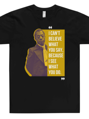 I Can't Believe What You Say T-Shirt