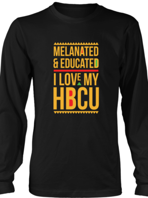 Melanated & Educated - I Love My HBCU Long Sleeve T-Shirt