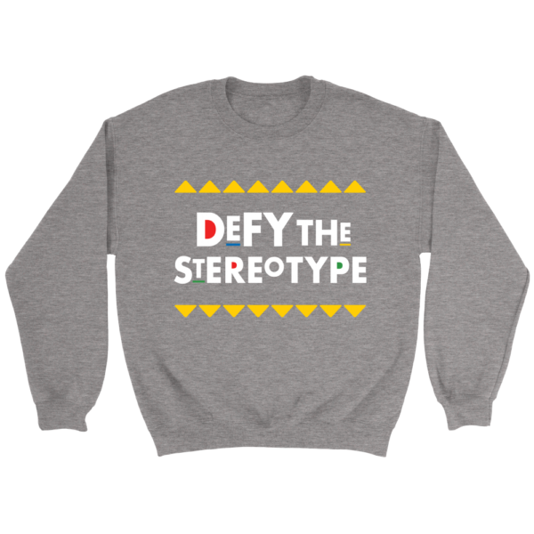 Defy The Stereotype Sweatshirt