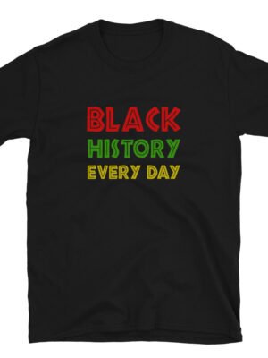 Black History Every Day T-Shirt