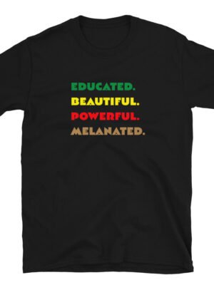 Educated. Beautiful. Powerful. Melanated. T-Shirt