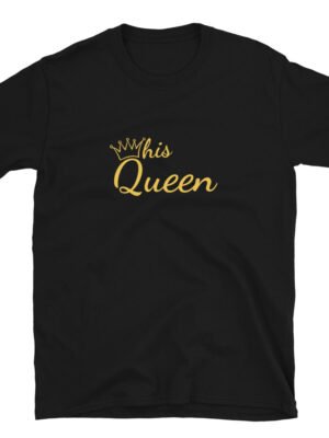 His Queen T-Shirt
